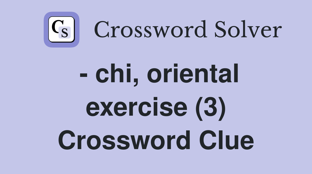 - chi, oriental exercise (3) Crossword Clue