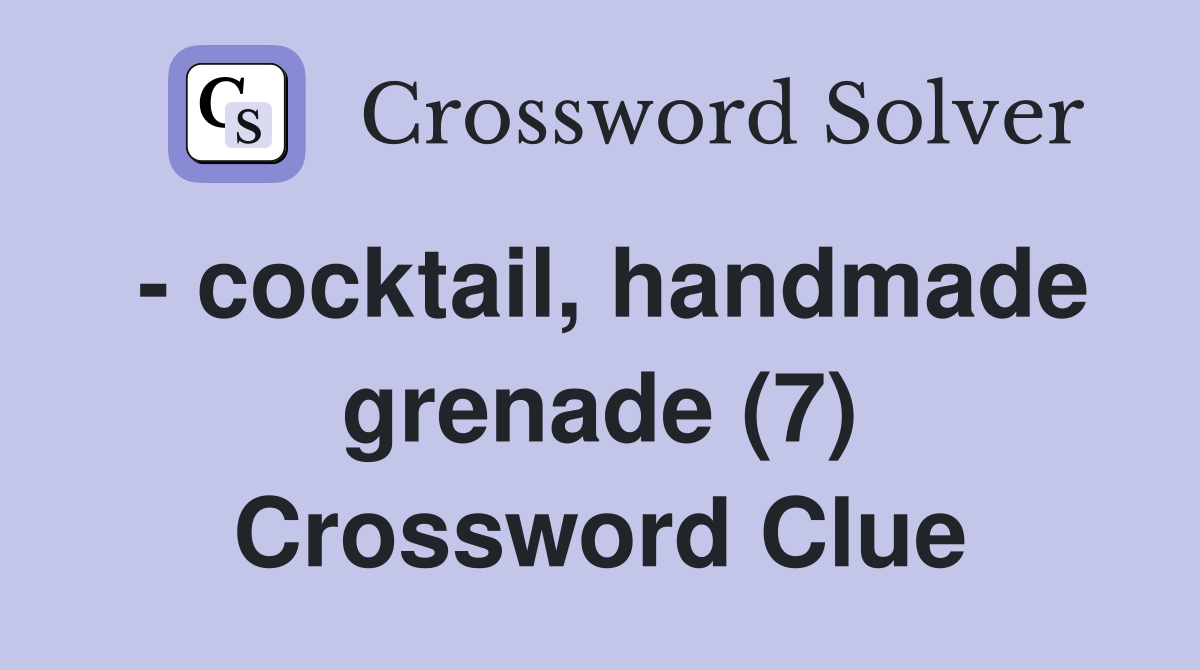 - cocktail, handmade grenade (7) Crossword Clue