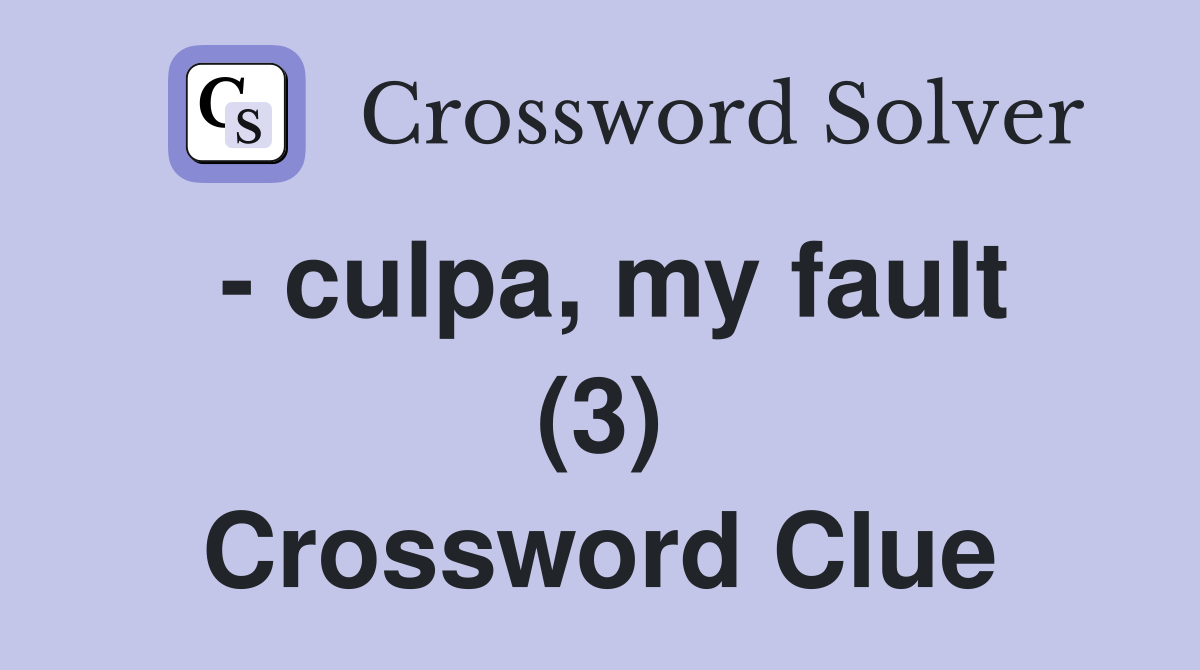 - culpa, my fault (3) Crossword Clue