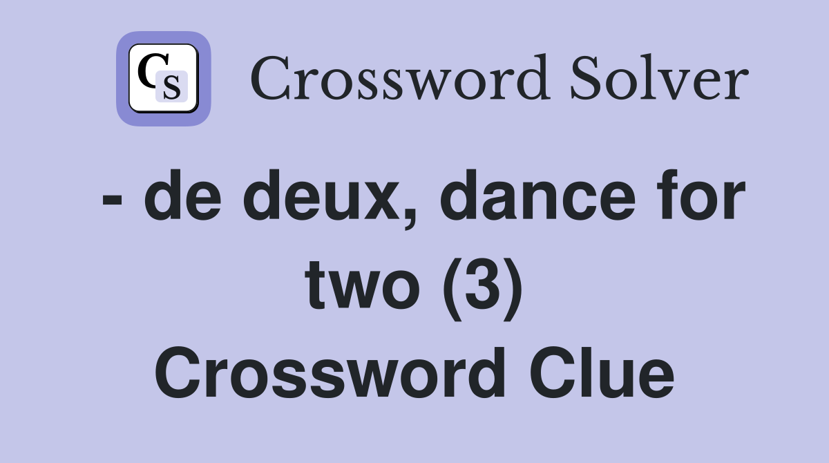 - de deux, dance for two (3) Crossword Clue