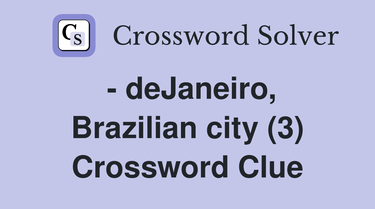 - deJaneiro, Brazilian city (3) Crossword Clue
