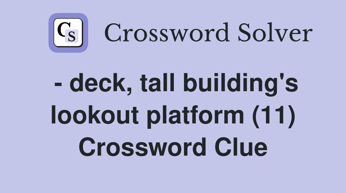 - deck, tall building's lookout platform (11) Crossword Clue