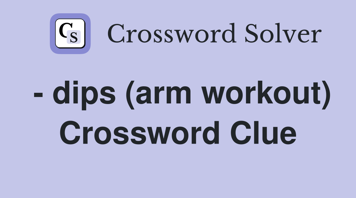 - dips (arm workout) Crossword Clue