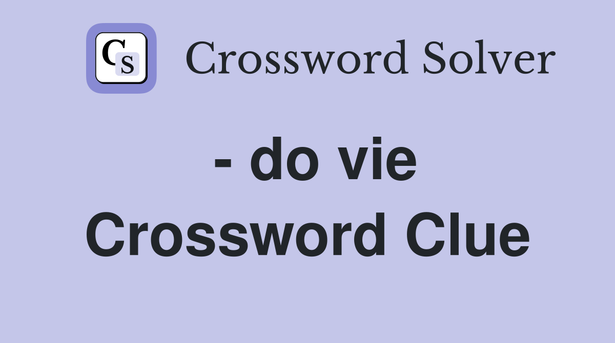 - do vie Crossword Clue