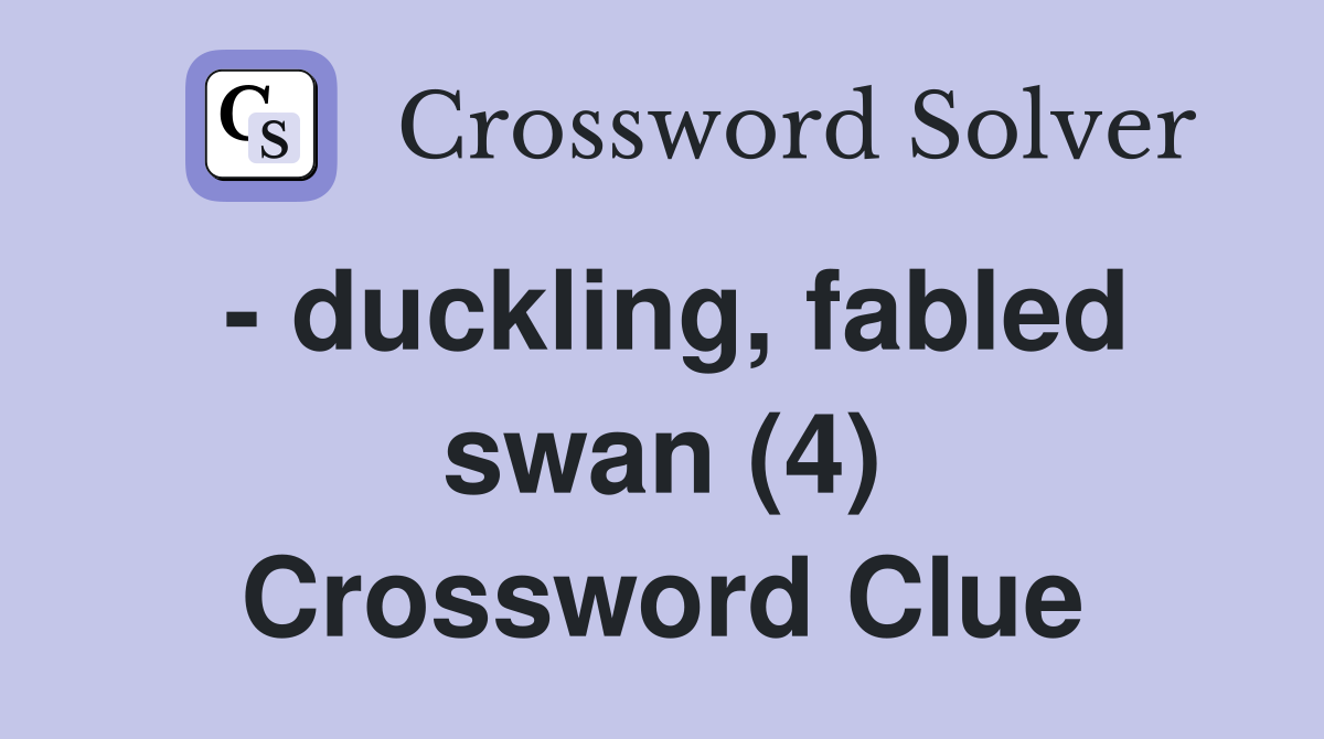 - duckling, fabled swan (4) Crossword Clue