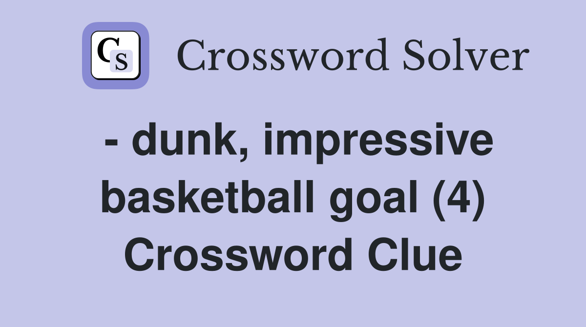 - dunk, impressive basketball goal (4) Crossword Clue