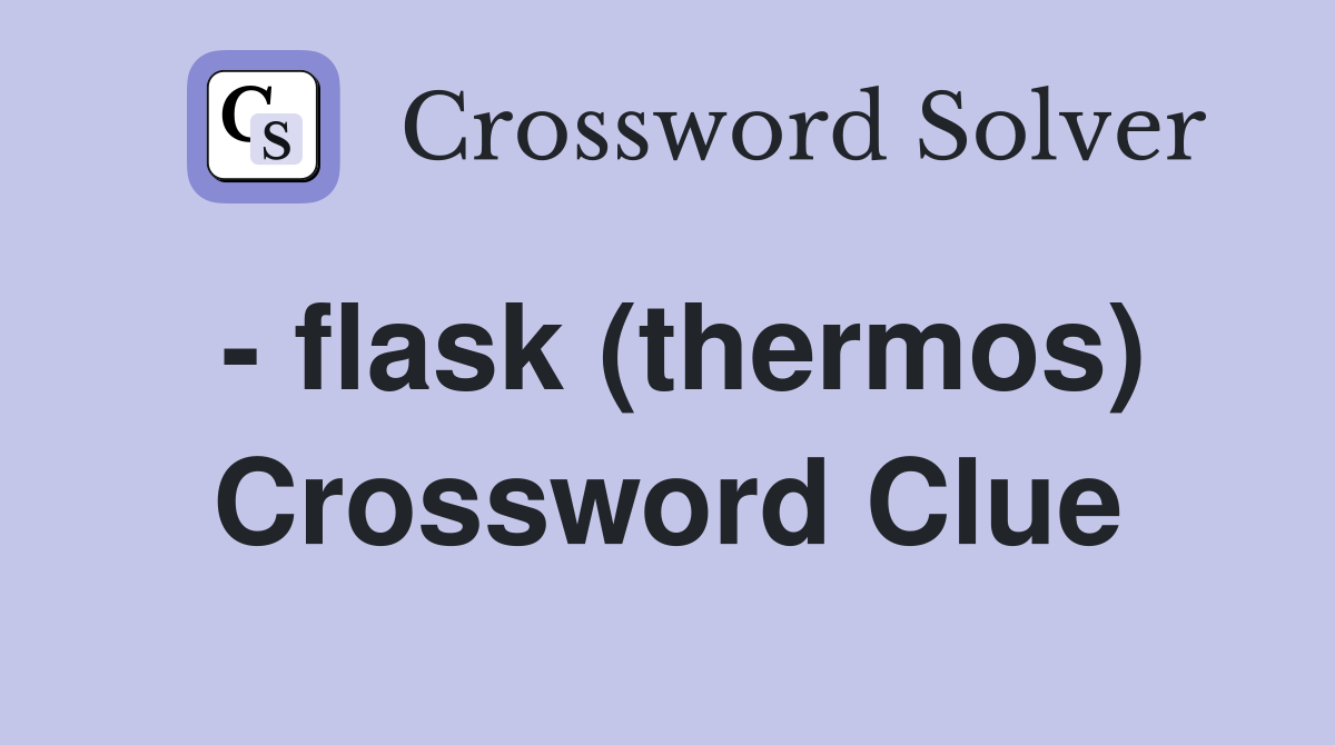 - flask (thermos) Crossword Clue