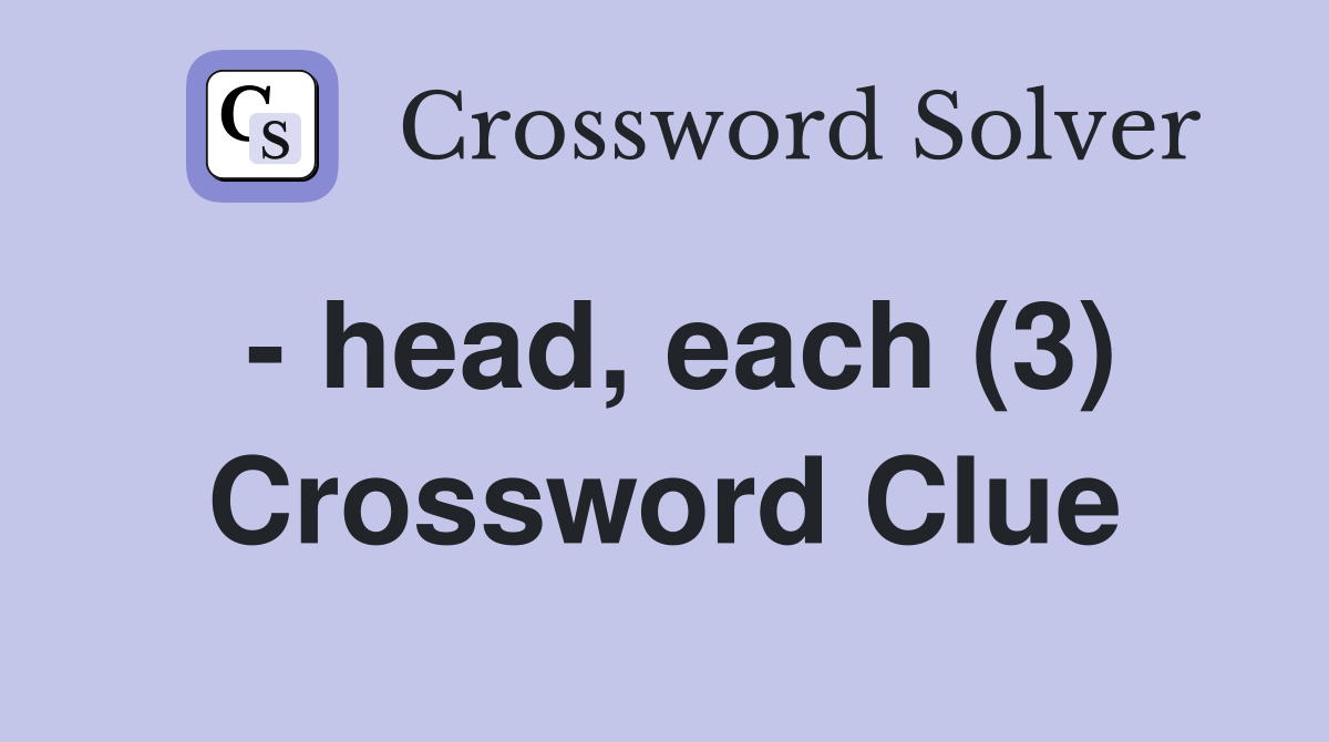 - head, each (3) Crossword Clue