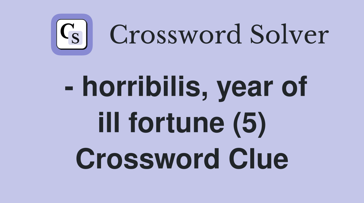 - horribilis, year of ill fortune (5) Crossword Clue