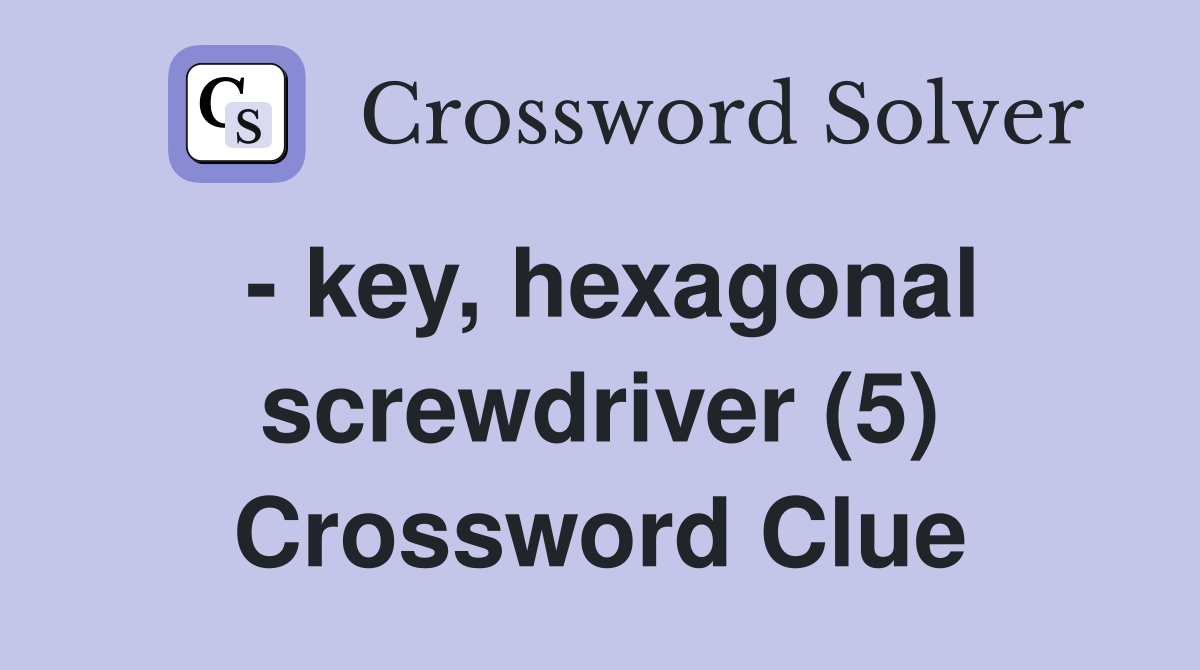 - key, hexagonal screwdriver (5) Crossword Clue