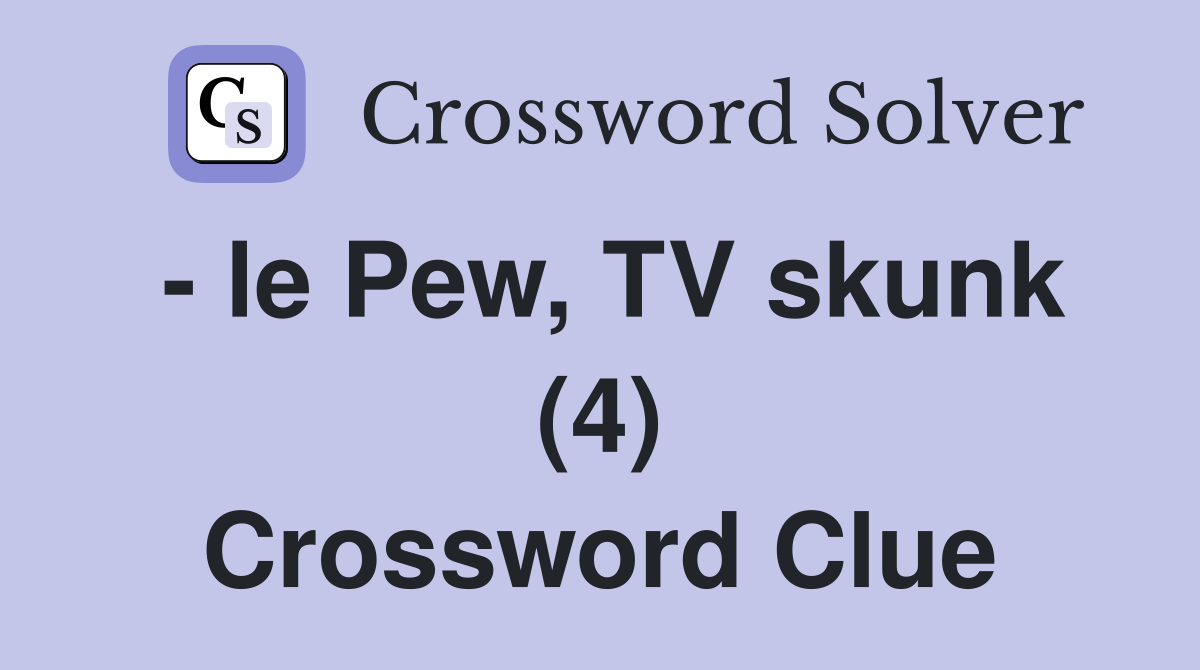 - le Pew, TV skunk (4) Crossword Clue