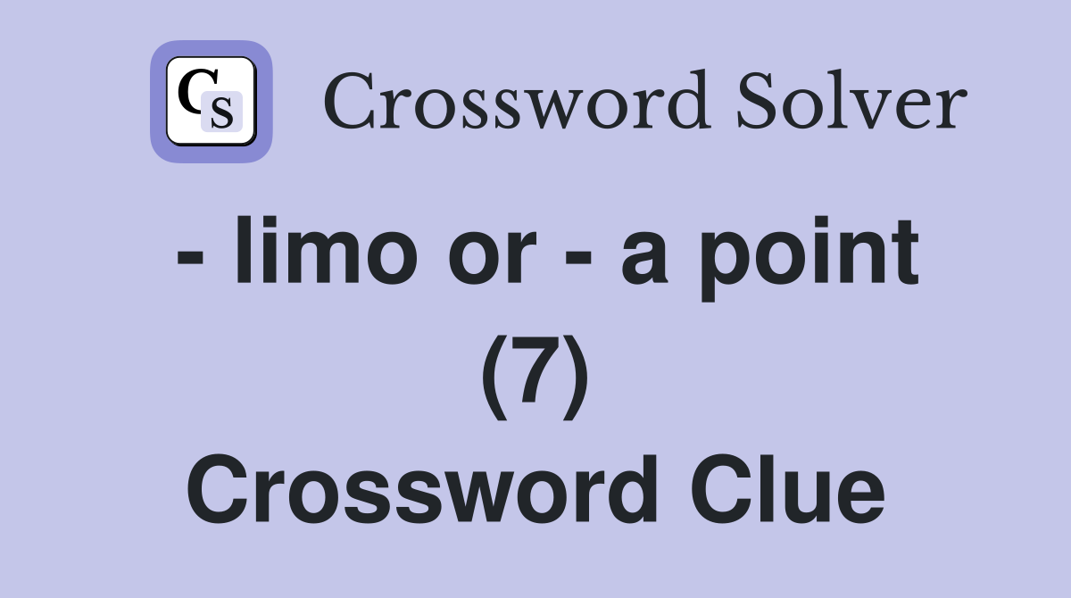 - limo or - a point (7) Crossword Clue