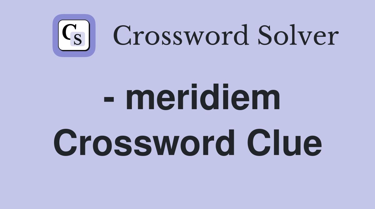 - meridiem Crossword Clue