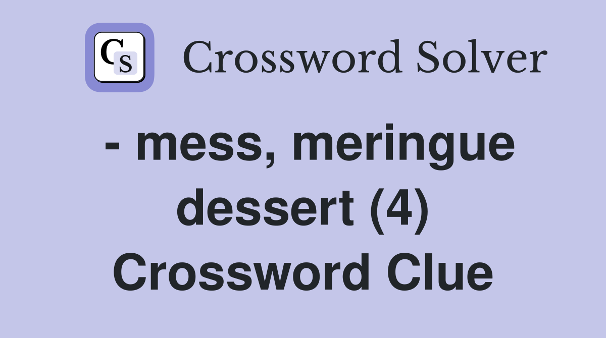 - mess, meringue dessert (4) Crossword Clue