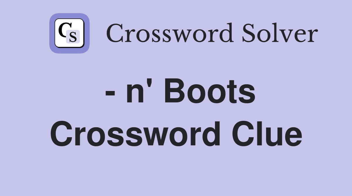 - n' Boots Crossword Clue
