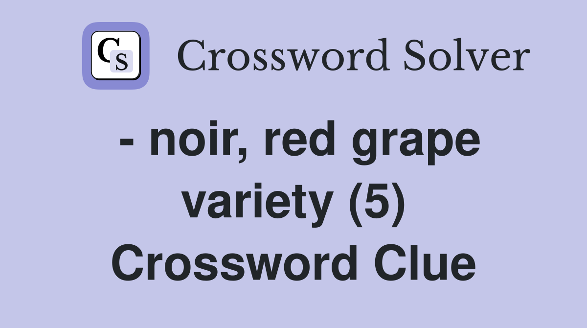 - noir, red grape variety (5) Crossword Clue