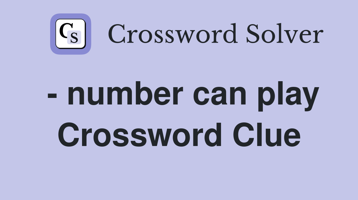 - number can play Crossword Clue