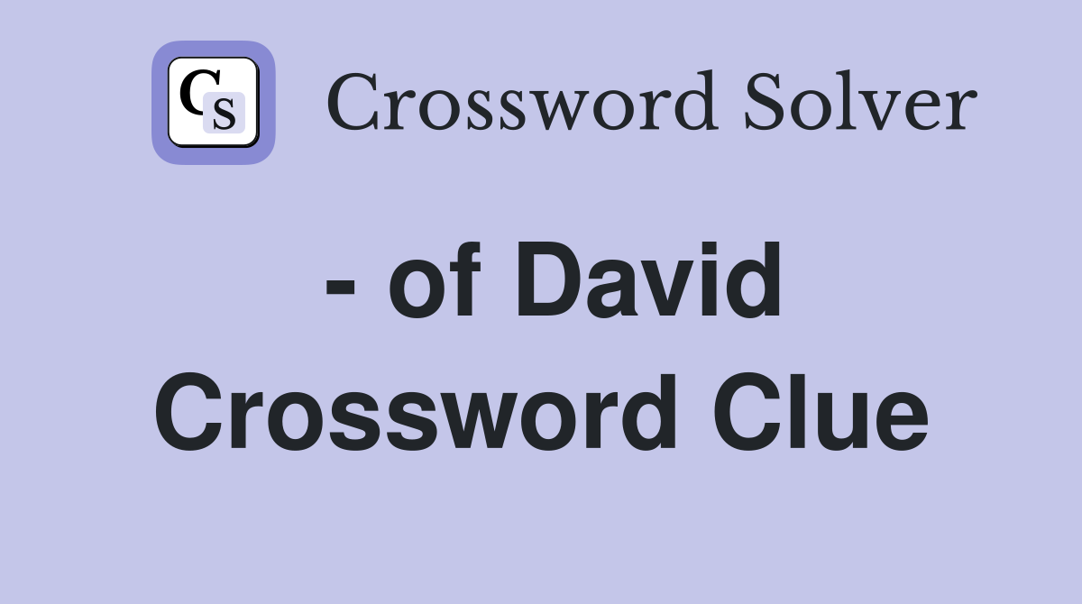 - of David Crossword Clue