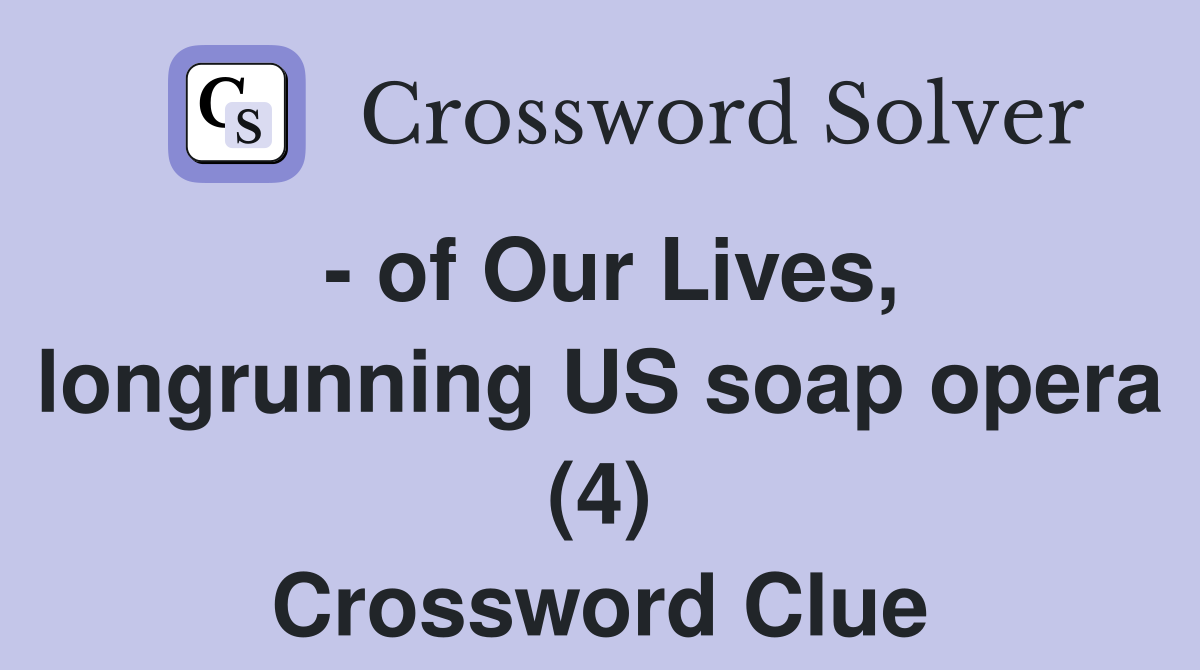 - of Our Lives, longrunning US soap opera (4) Crossword Clue
