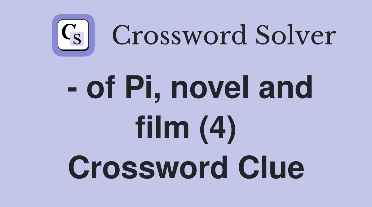 - of Pi, novel and film (4) Crossword Clue