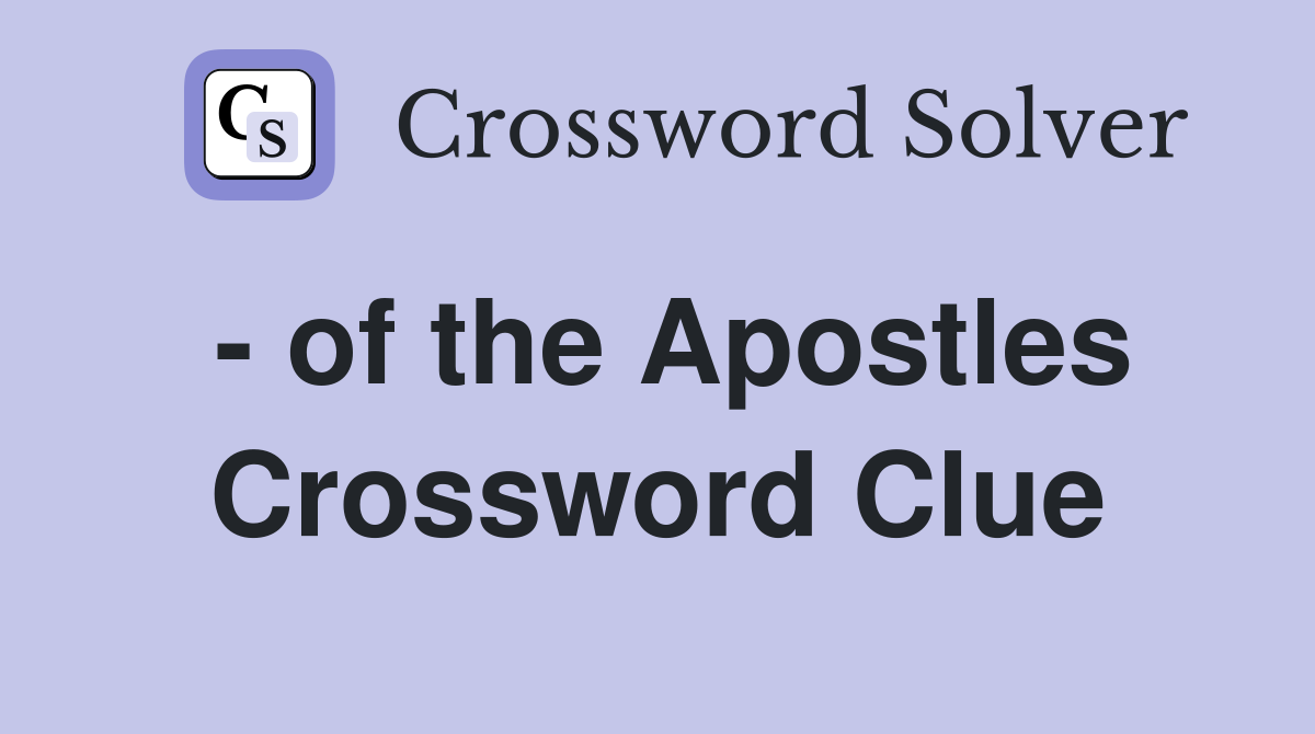 - of the Apostles Crossword Clue
