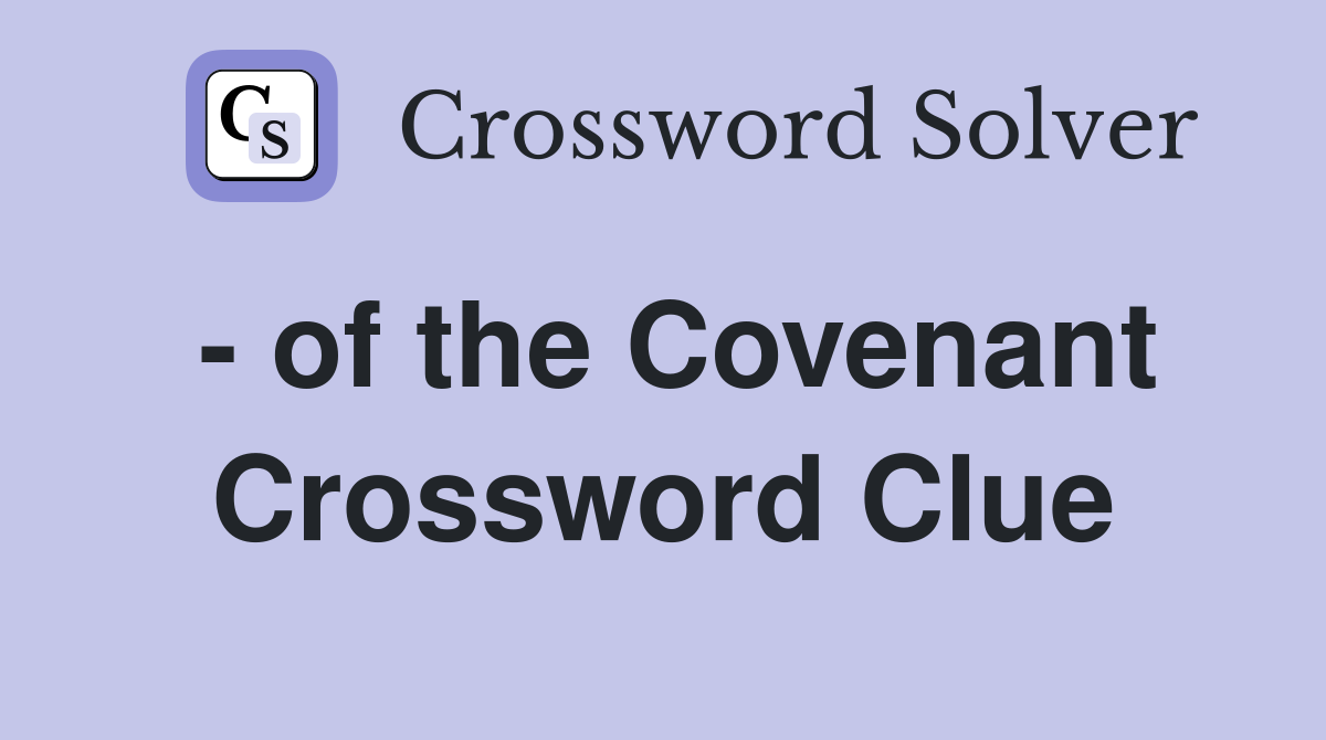 - of the Covenant Crossword Clue