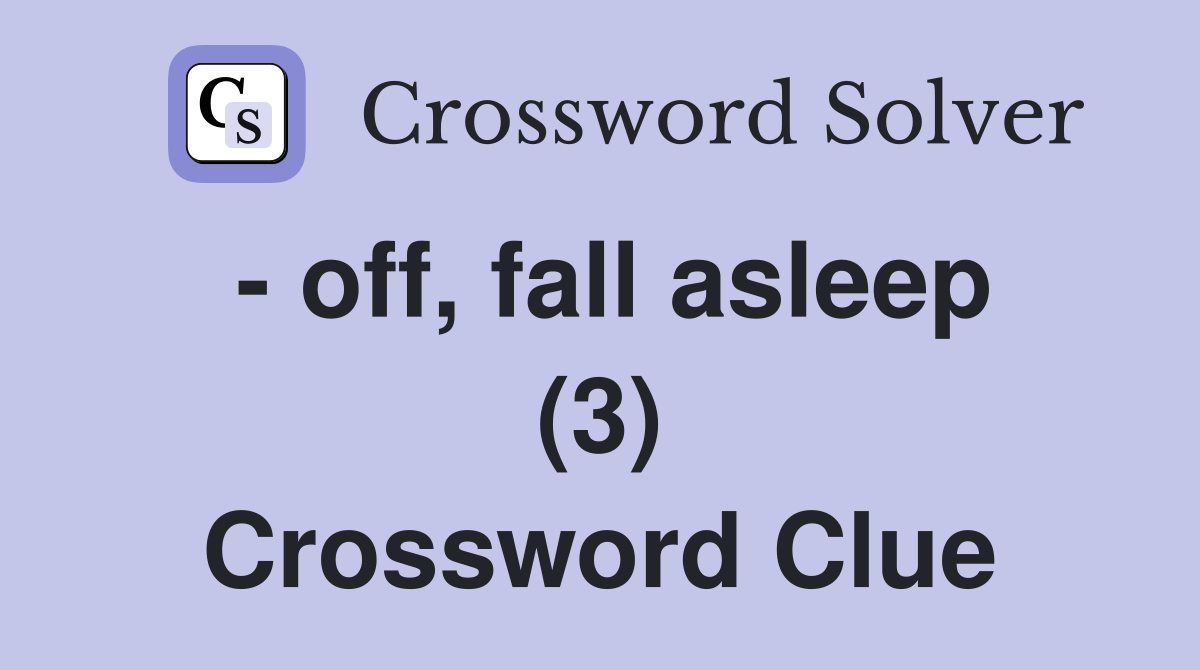 - off, fall asleep (3) Crossword Clue