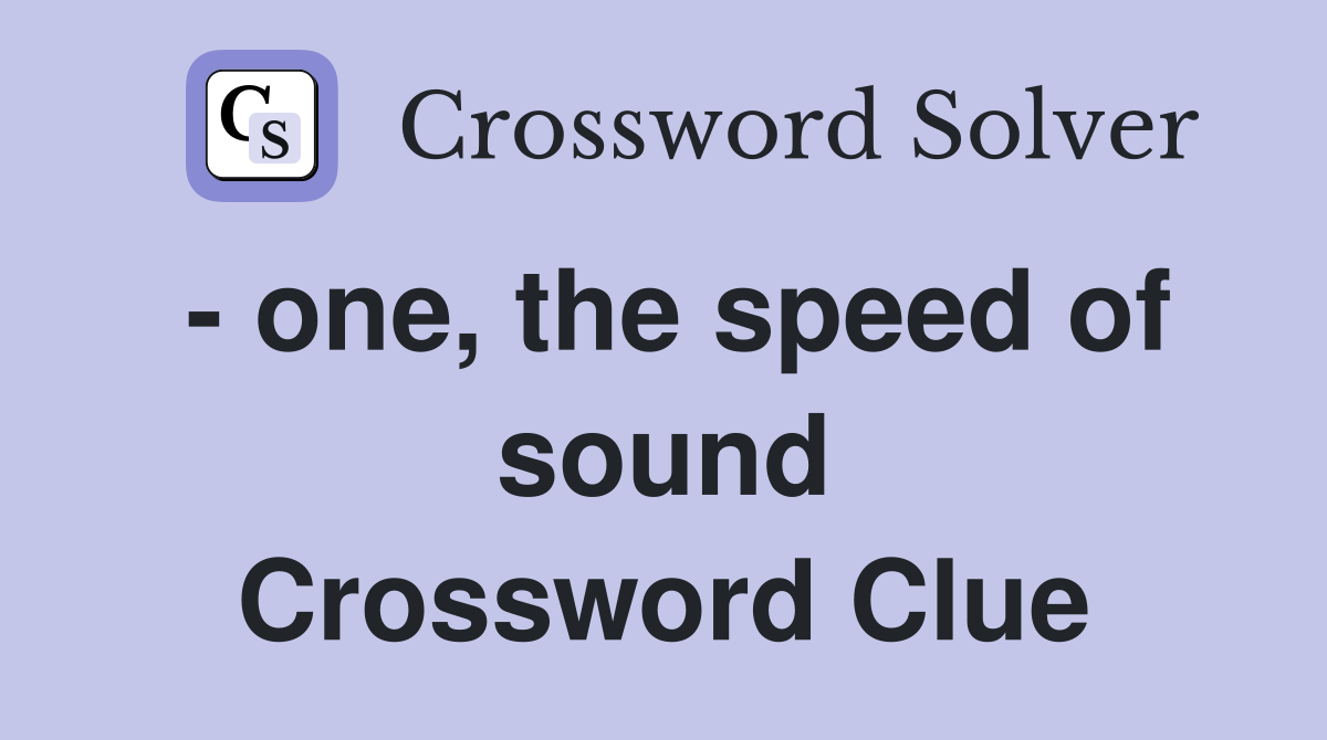 - one, the speed of sound Crossword Clue