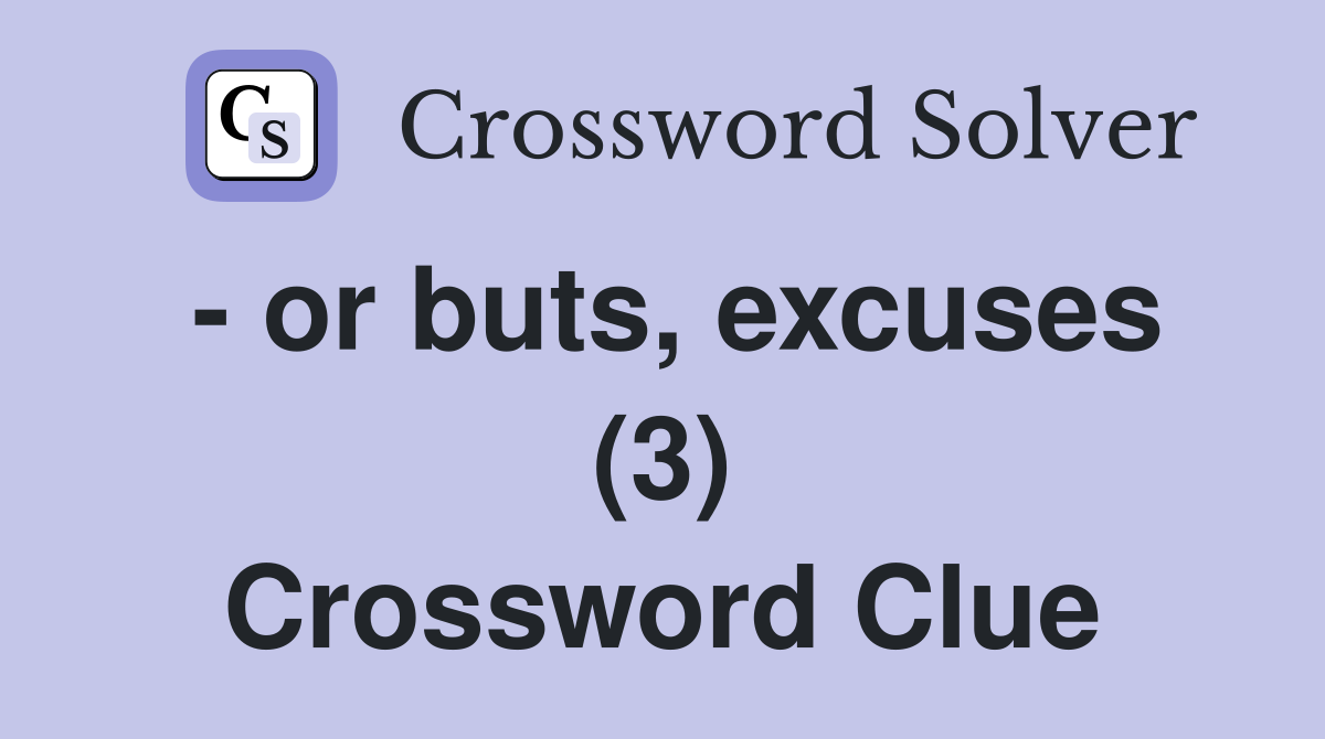 - or buts, excuses (3) Crossword Clue