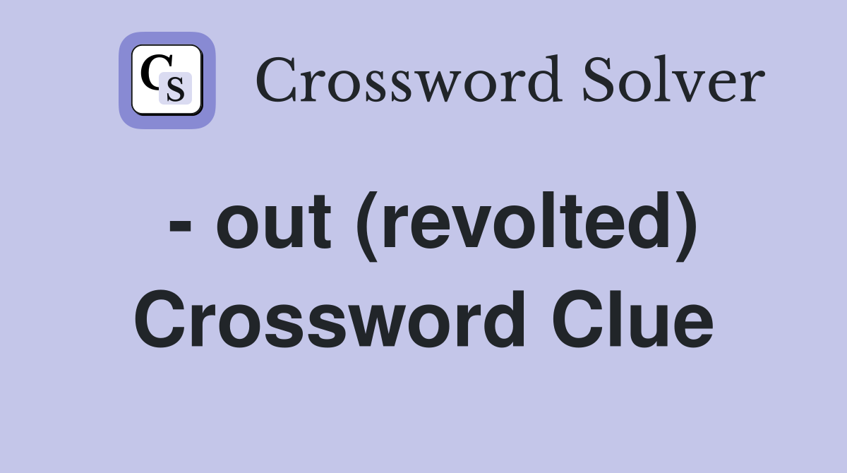 - out (revolted) Crossword Clue