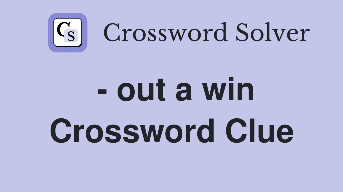 - out a win Crossword Clue