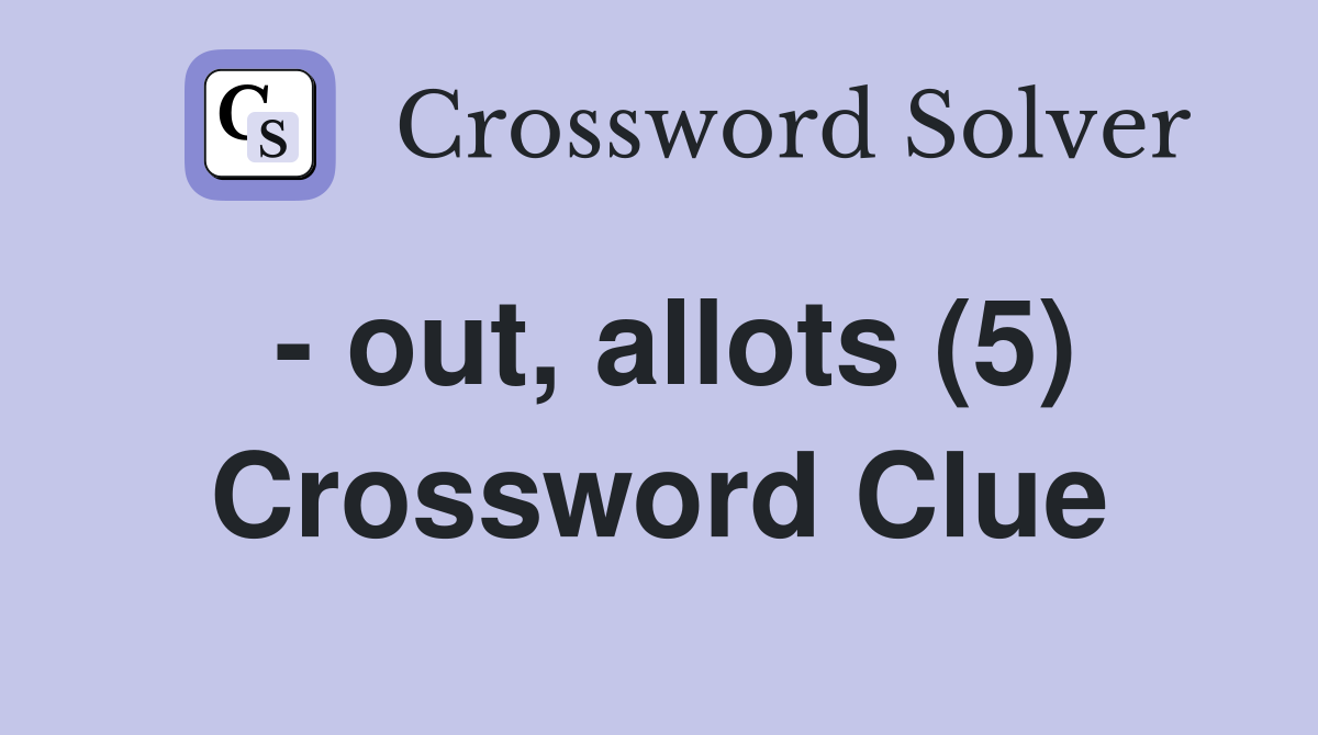 - out, allots (5) Crossword Clue