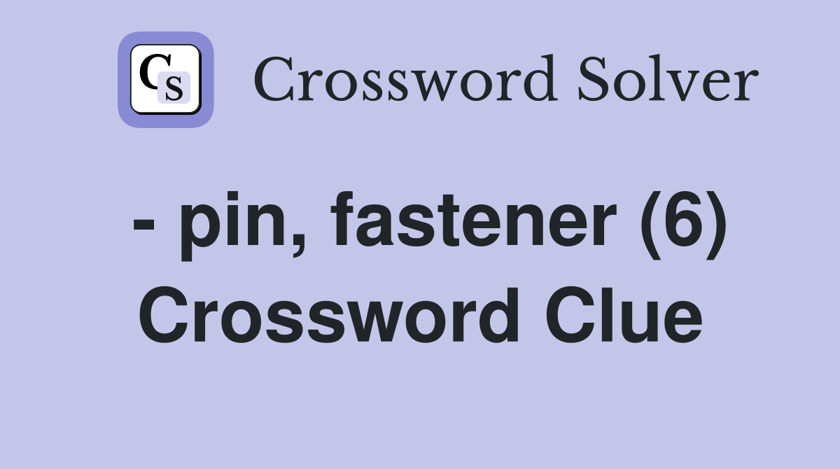 - pin, fastener (6) Crossword Clue