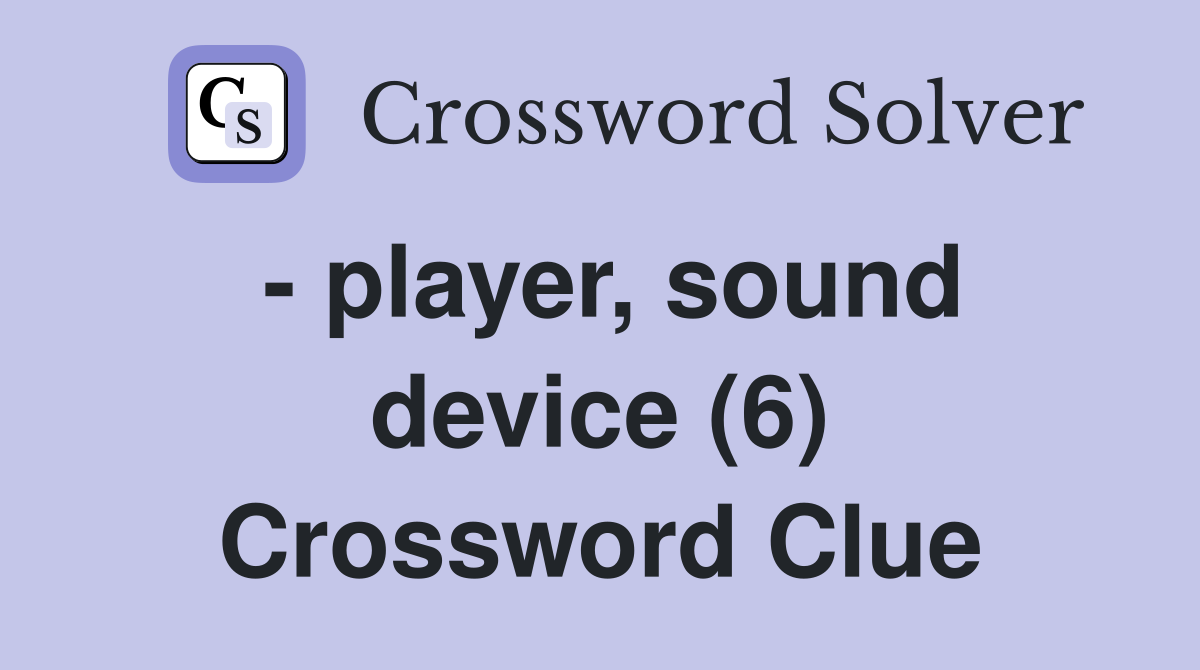 - player, sound device (6) Crossword Clue