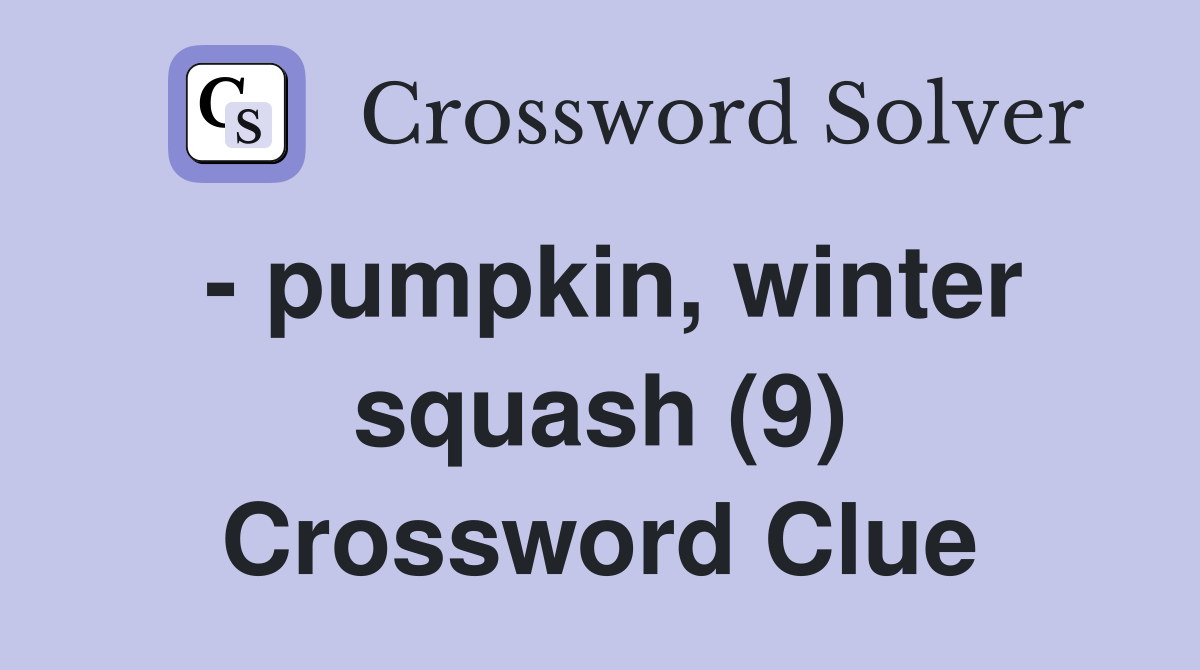 - pumpkin, winter squash (9) Crossword Clue