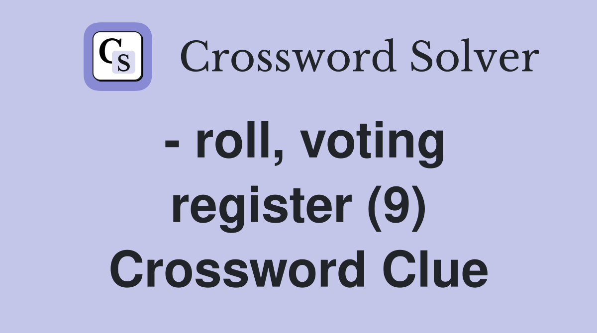 - roll, voting register (9) Crossword Clue
