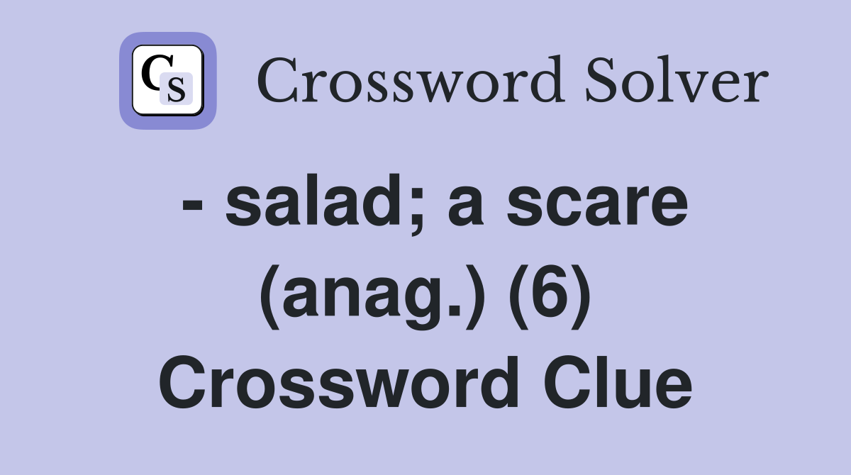 - salad; a scare (anag.) (6) Crossword Clue
