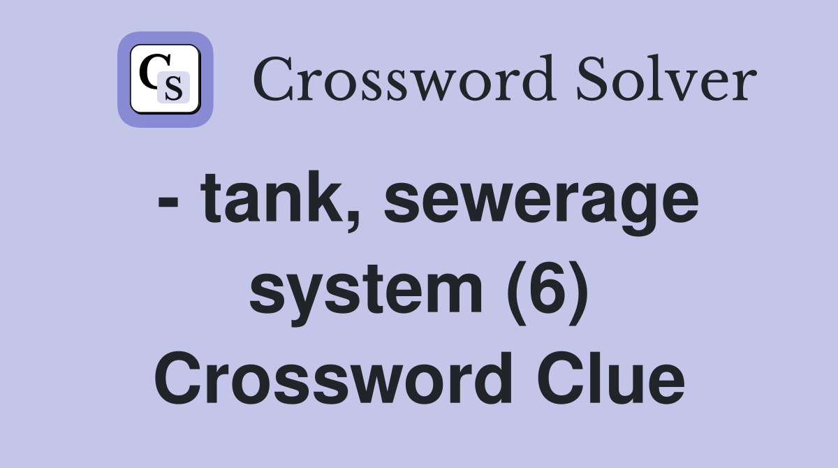 - tank, sewerage system (6) Crossword Clue