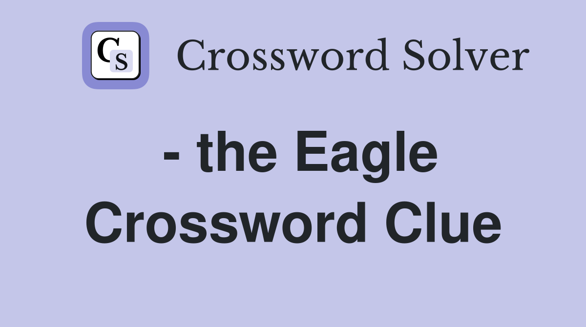 - the Eagle Crossword Clue