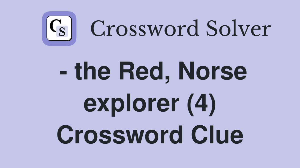 - the Red, Norse explorer (4) Crossword Clue