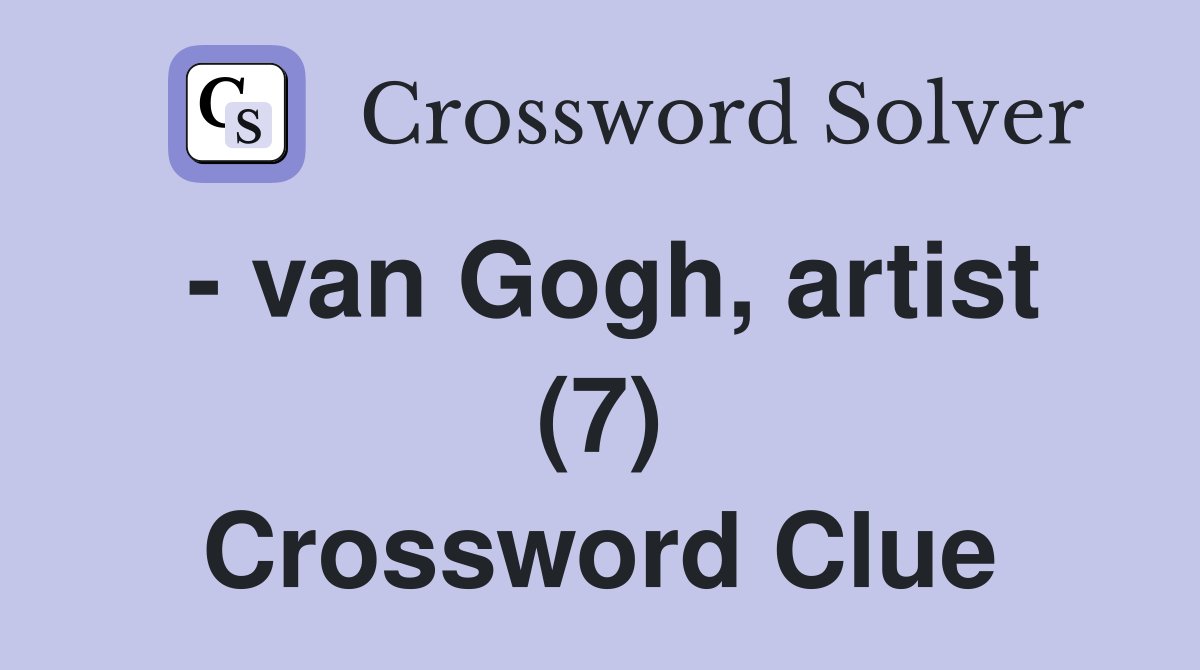 - van Gogh, artist (7) Crossword Clue