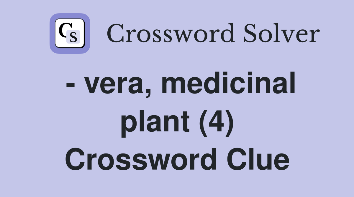 - vera, medicinal plant (4) Crossword Clue