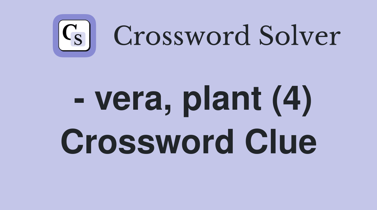 - vera, plant (4) Crossword Clue