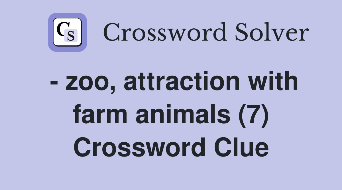 - zoo, attraction with farm animals (7) Crossword Clue