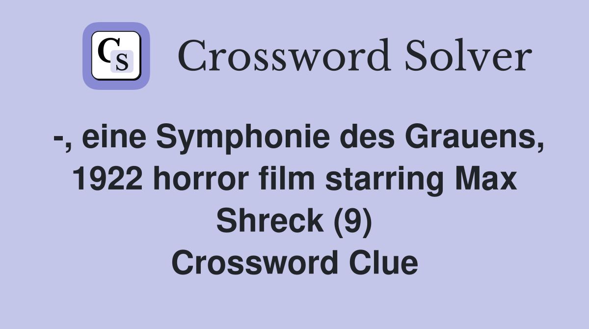 -, eine Symphonie des Grauens, 1922 horror film starring Max Shreck (9) Crossword Clue