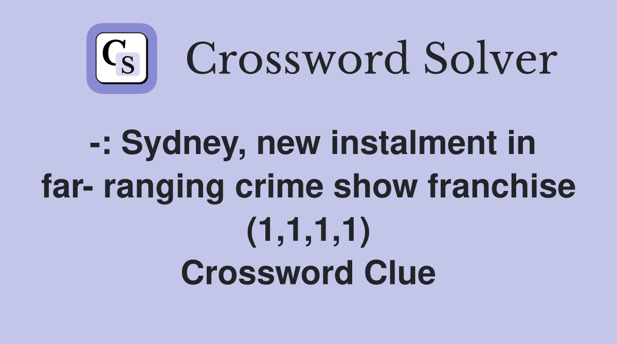 -: Sydney, new instalment in far- ranging crime show franchise (1,1,1,1) Crossword Clue