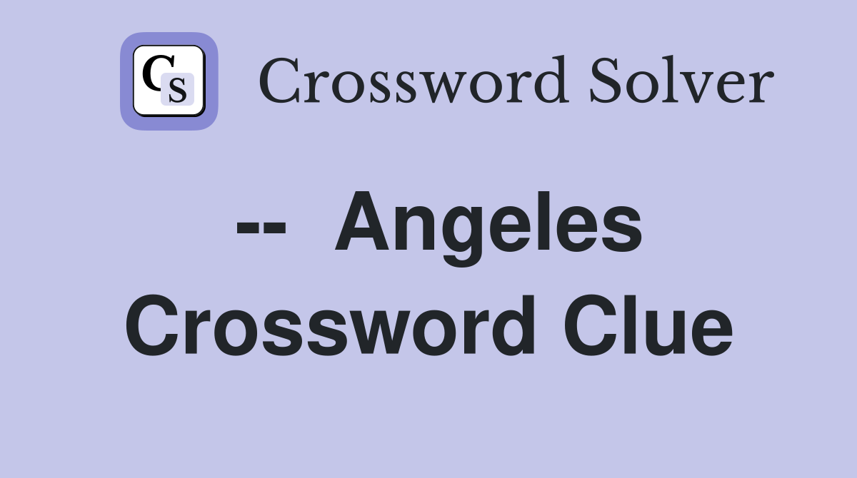 --  Angeles Crossword Clue
