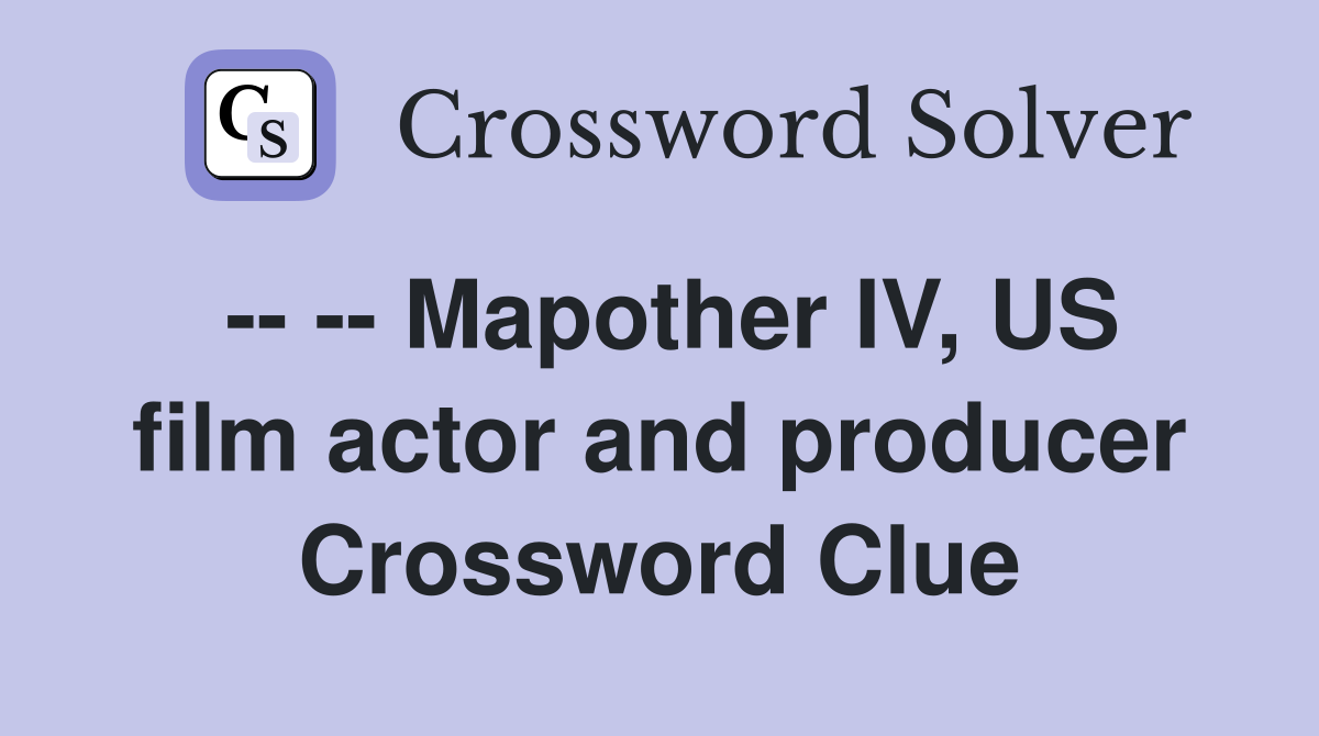 -- -- Mapother IV, US film actor and producer Crossword Clue
