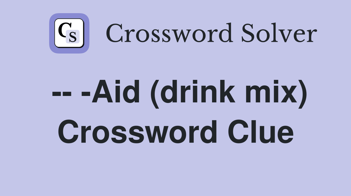 -- -Aid (drink mix) Crossword Clue