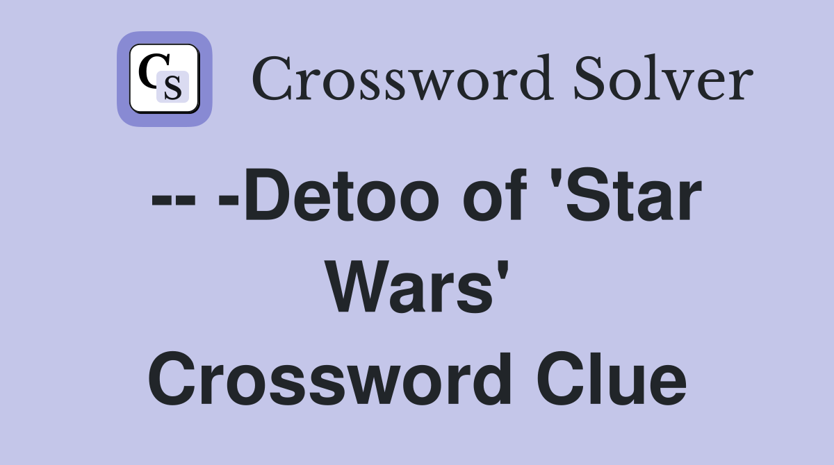 -- -Detoo of 'Star Wars' Crossword Clue